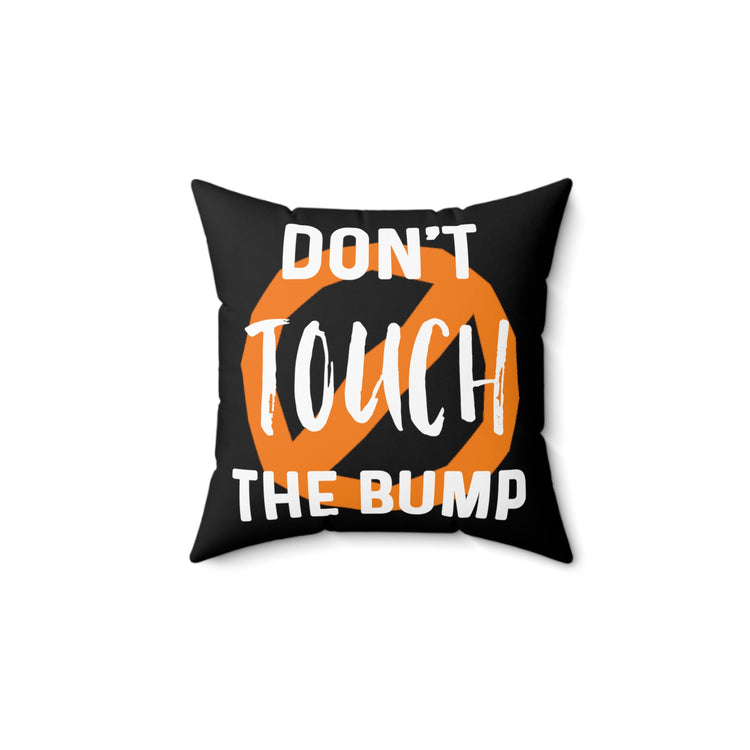 Don't Touch The Bump New Mom Gift Baby Bump Spun Polyester Square Pillow