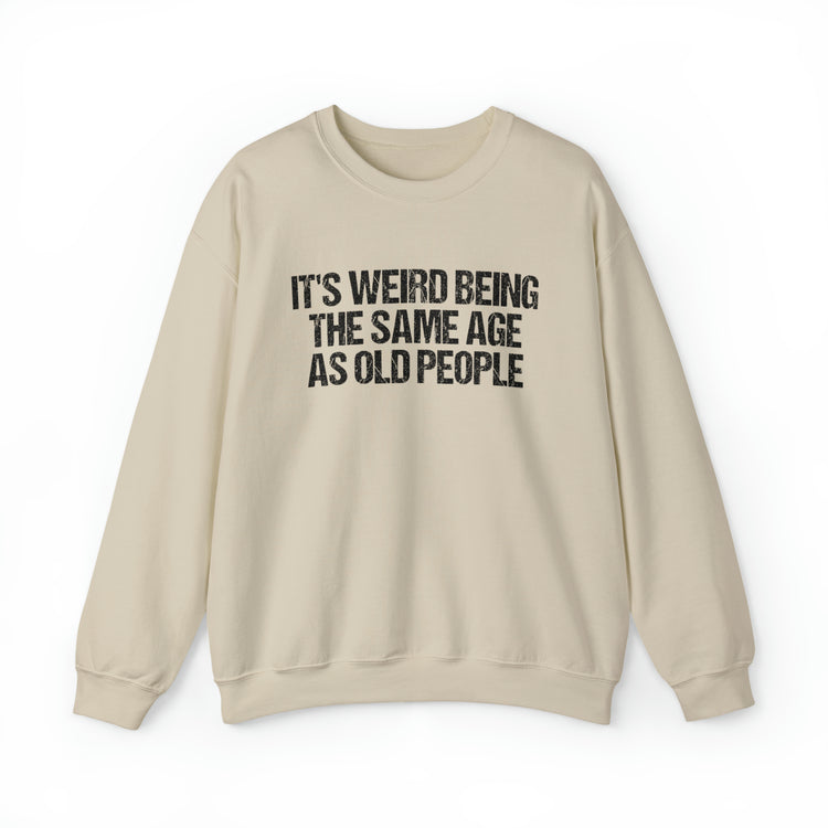 Humorous Weirdly Aged Oldies Sassiest Mockery Unisex Crewneck Sweatshirt