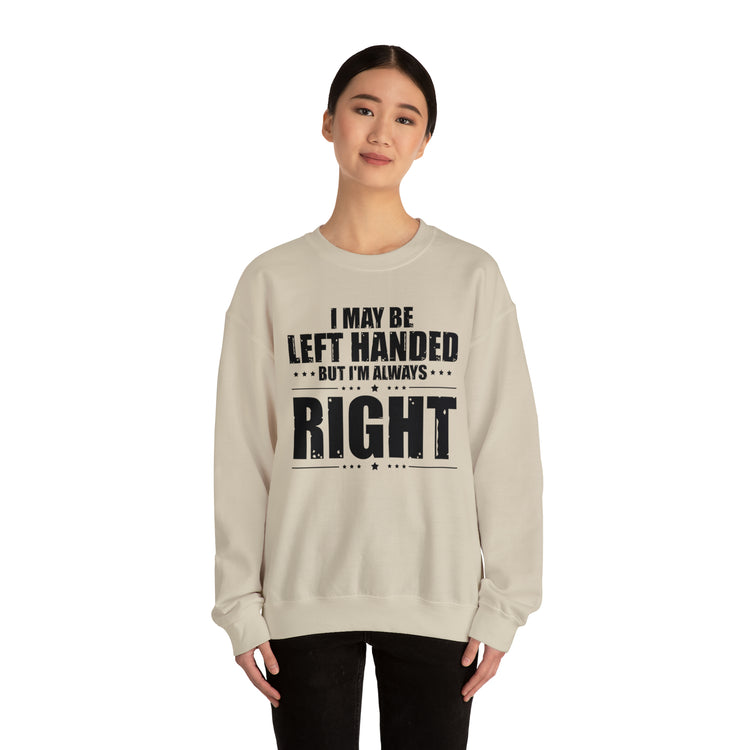 Novelty Left Handed But I'm Right Sarcasm Humorous Unisex Crewneck Sweatshirt