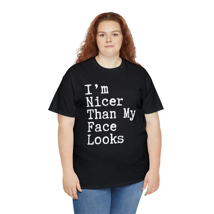 Shirt Funny I'm Nicer Than My Face Sassy Attitude and Personality T-Shirt Unisex Heavy Cotton Tee