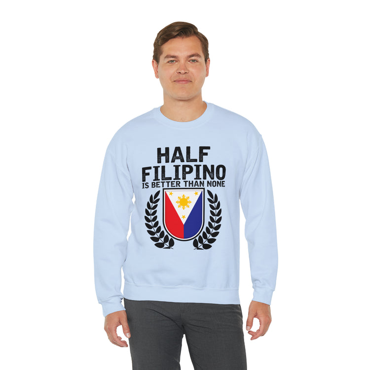 Novelty Half Filipino Is Betters Than None Pinoy Pride Lover Unisex Crewneck Sweatshirt