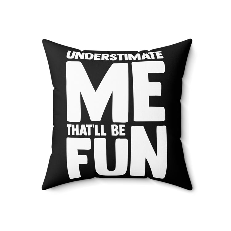 Hilarious Underestimate Forthright Underrate Miscalculate Novelty Contemptuous Ridicule Spun Polyester Square Pillow