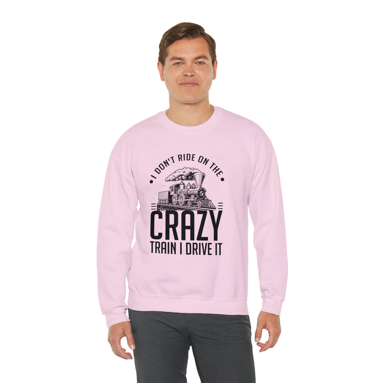 Funny I Don't Travel Crazy Trains Engine Roads Railways Fan Unisex Crewneck Sweatshirt