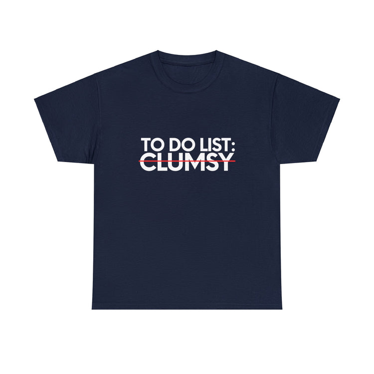 Funny Saying To Do List Clumsy Sarcasm Women Men Pun Joke Novelty Sarcastic Wife To Do List Clumsy Dad Gag Unisex Heavy Cotton Tee