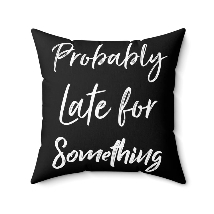 Humorous Introverted Latecomers Sarcastic Statements Puns Spun Polyester Square Pillow