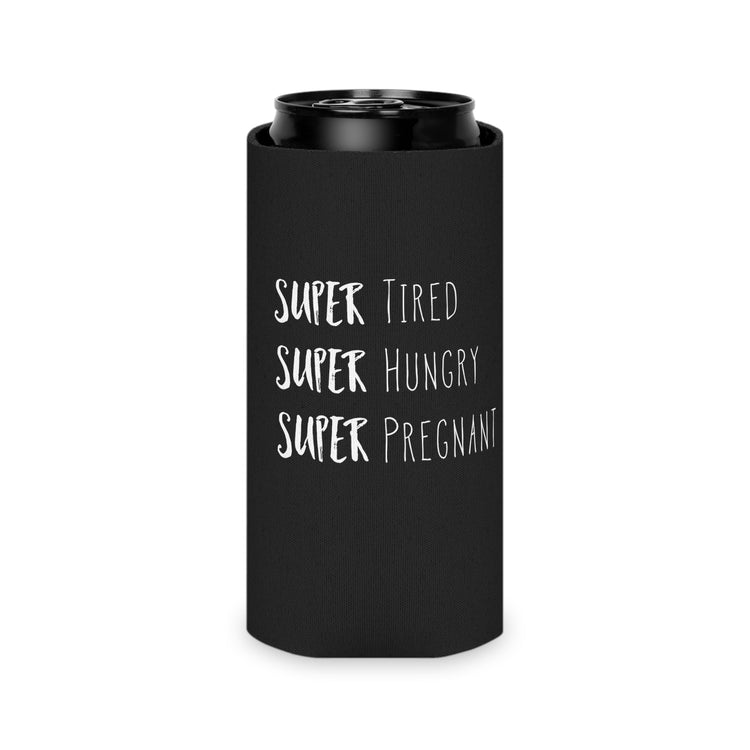 Super Tired Super Hungry Super Pregnant Future Mom Maternity Clothes Can Cooler