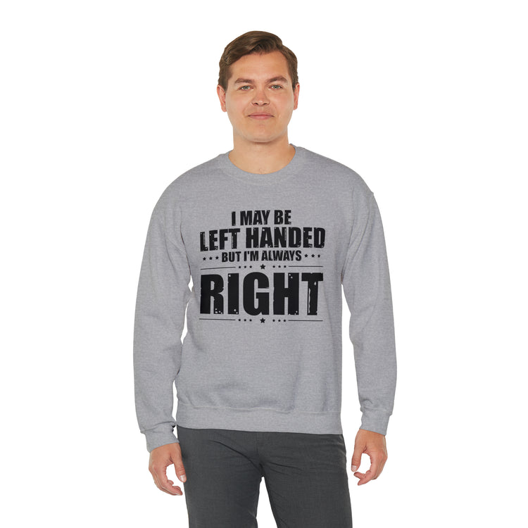 Novelty Left Handed But I'm Right Sarcasm Humorous Unisex Crewneck Sweatshirt