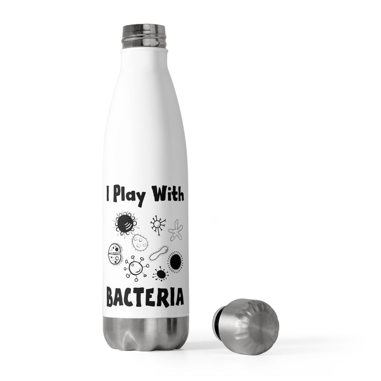 Novelty Playing With Bacteria Laboratories Hilarious Microorganisms Experts Men Women T Shirt 20oz Insulated Bottle