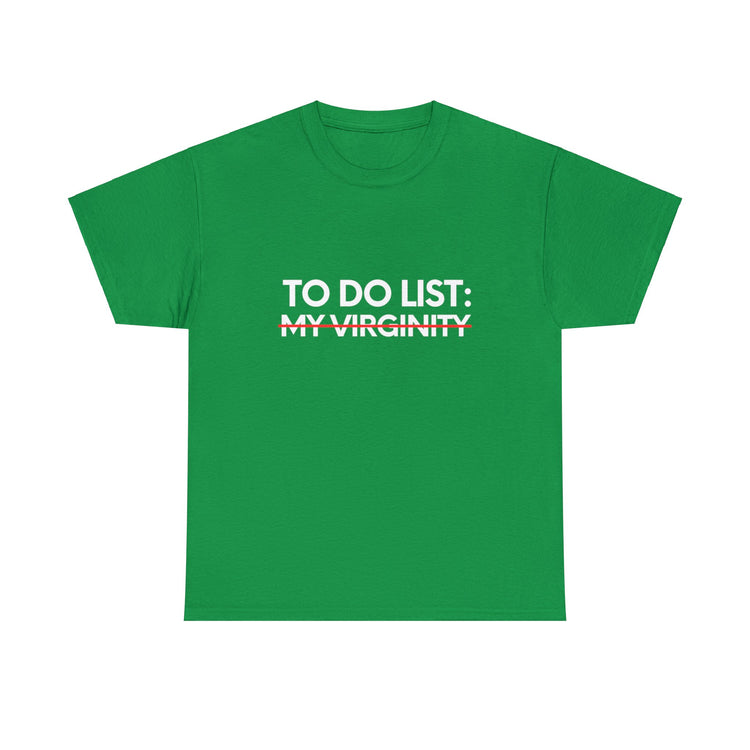 Funny Saying To Do List My Virginity Sarcasm Women Men Gag Novelty Sarcastic Wife To Do List My Virginity  Unisex Heavy Cotton Tee