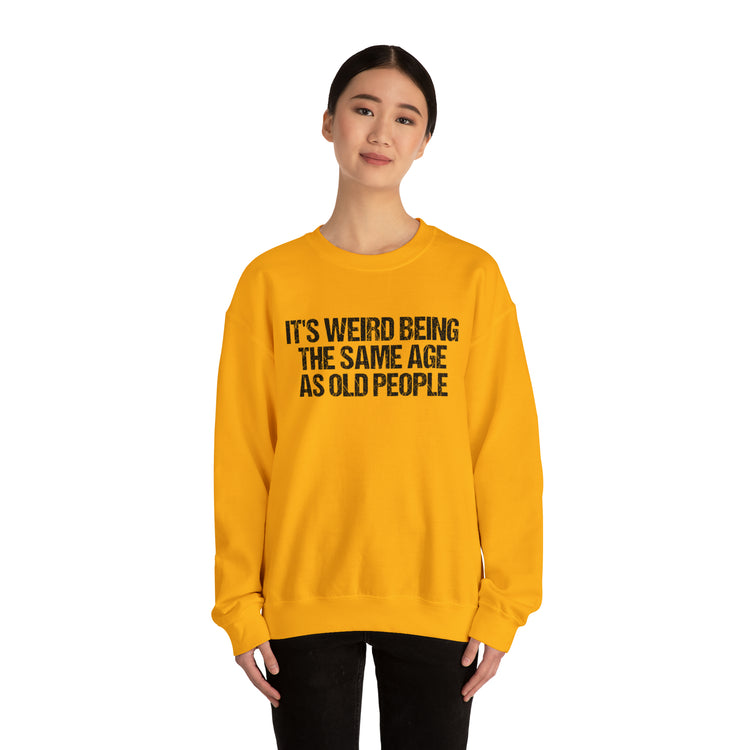 Humorous Weirdly Aged Oldies Sassiest Mockery Unisex Crewneck Sweatshirt