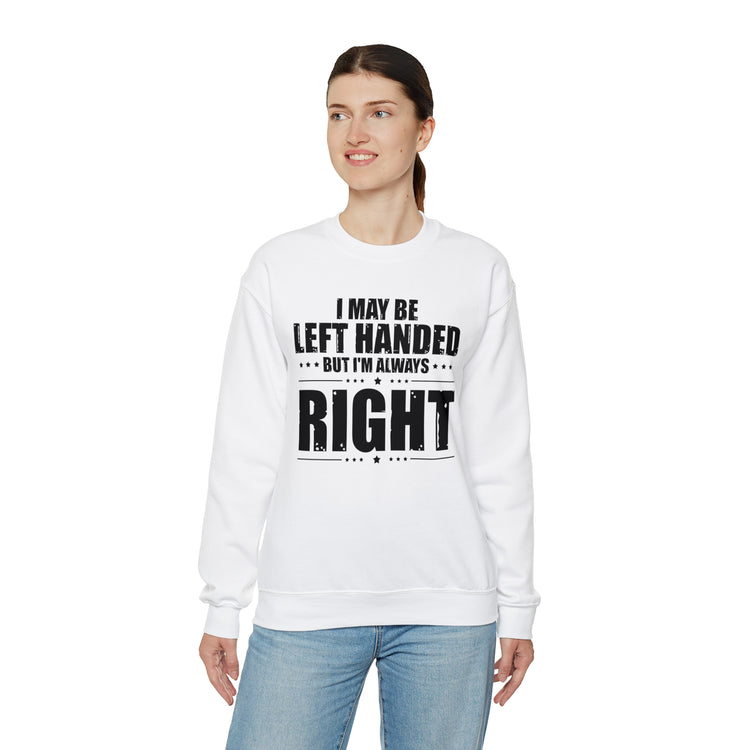 Novelty Left Handed But I'm Right Sarcasm Humorous Unisex Crewneck Sweatshirt