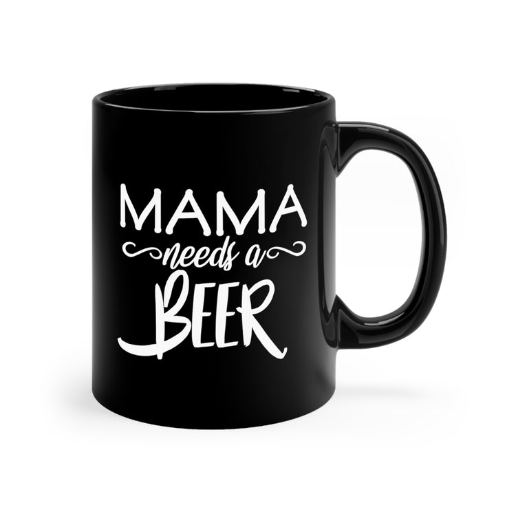 Mama Needs A Beer Tshirt | Homebrewer Gift For Her Black mug 11oz