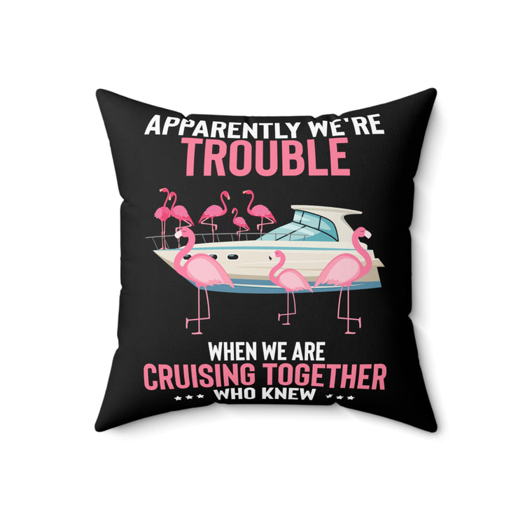 Hilarious Apparently We're Cruising Leisure Flamingos Yacht Ease Spun Polyester Square Pillow