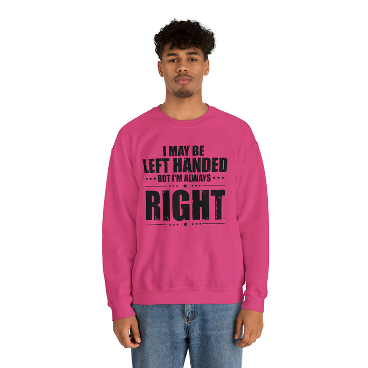 Novelty Left Handed But I'm Right Sarcasm Humorous Unisex Crewneck Sweatshirt