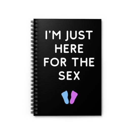 I'm Just Here For The Sex Gender Reveal Spiral Notebook - Ruled Line