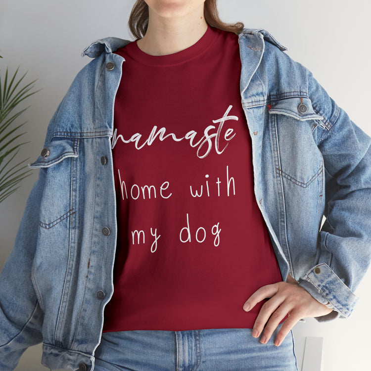 Shirt Funny Namaste Home With My Dog Canine Companion Puppy Love T-Shirt  Unisex Heavy Cotton Tee