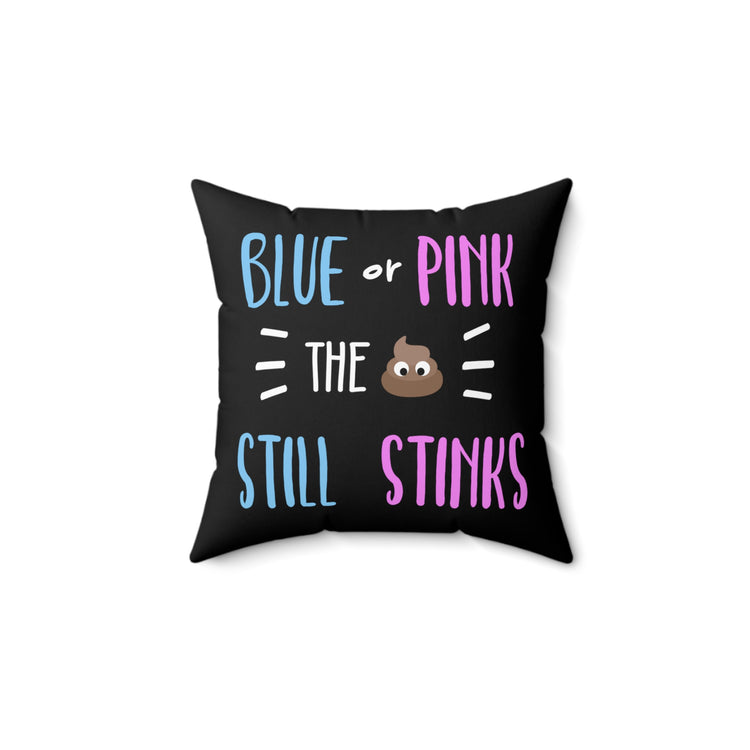 Blue Or Pink The Poop Still Stinks Gender Reveal Spun Polyester Square Pillow