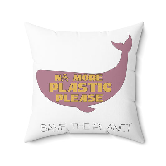 No More Plastic Please Earth Day Environmental Save The Planet Spun Polyester Square Pillow