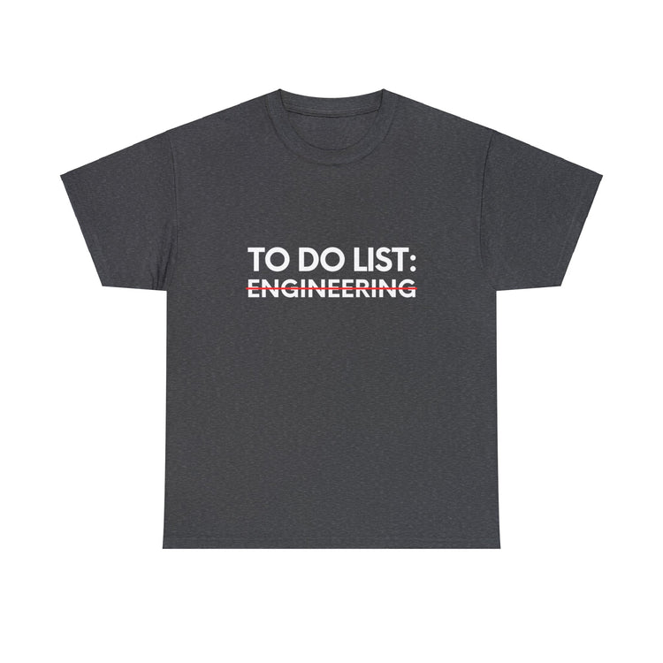 Funny Saying To Do List Engineer Sarcasm Women Men Teaching Novelty Professor Work To Do List Engineering   Unisex Heavy Cotton Tee