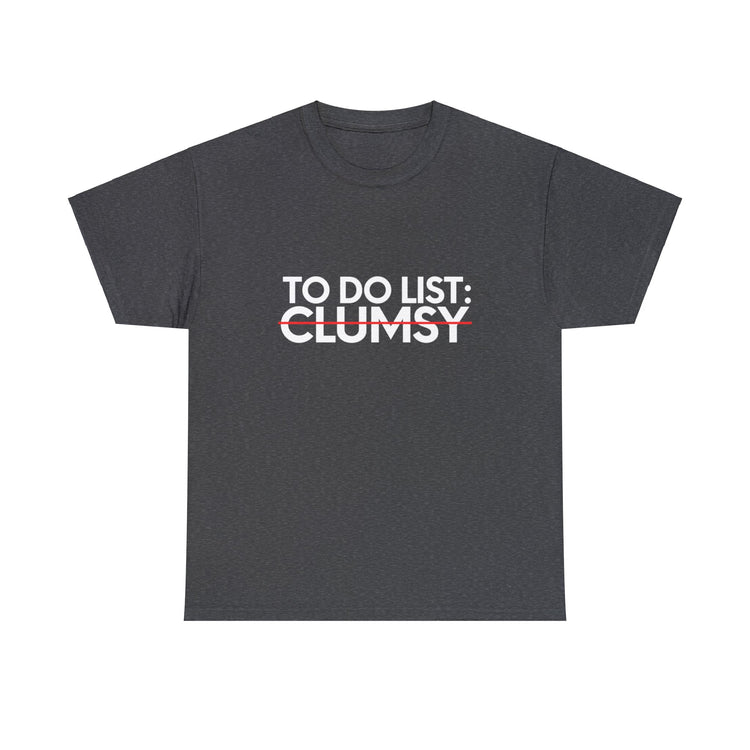 Funny Saying To Do List Clumsy Sarcasm Women Men Pun Joke Novelty Sarcastic Wife To Do List Clumsy Dad Gag Unisex Heavy Cotton Tee