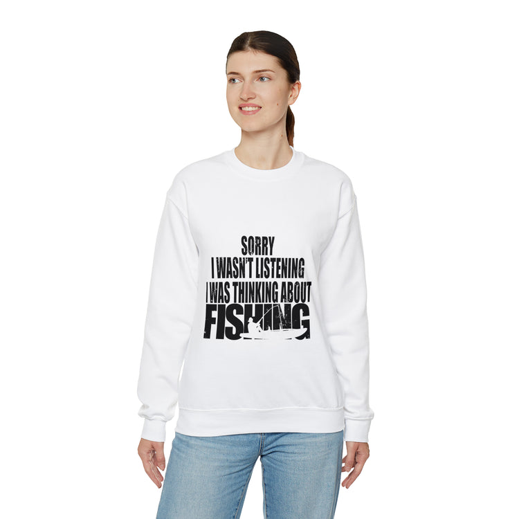 I Wasnt Listening Was Thinking About Fishing Unisex Crewneck Sweatshirt