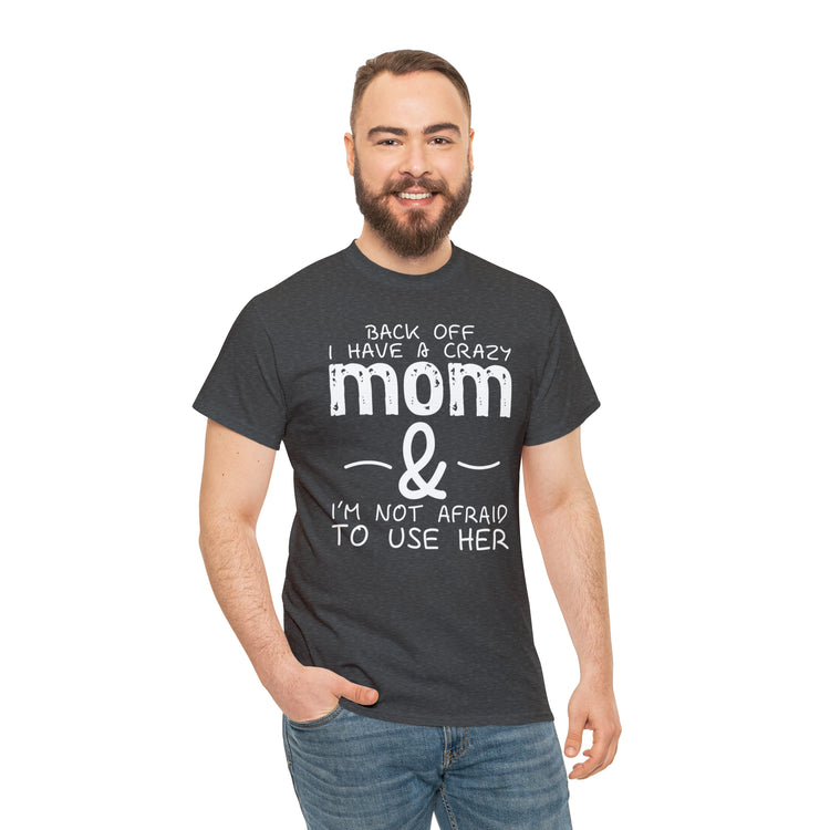 Shirt Funny Standing Back Have A Crazy Momma Proud Playful Protective Mom Motherhood T-Shirt Unisex Heavy Cotton Tee