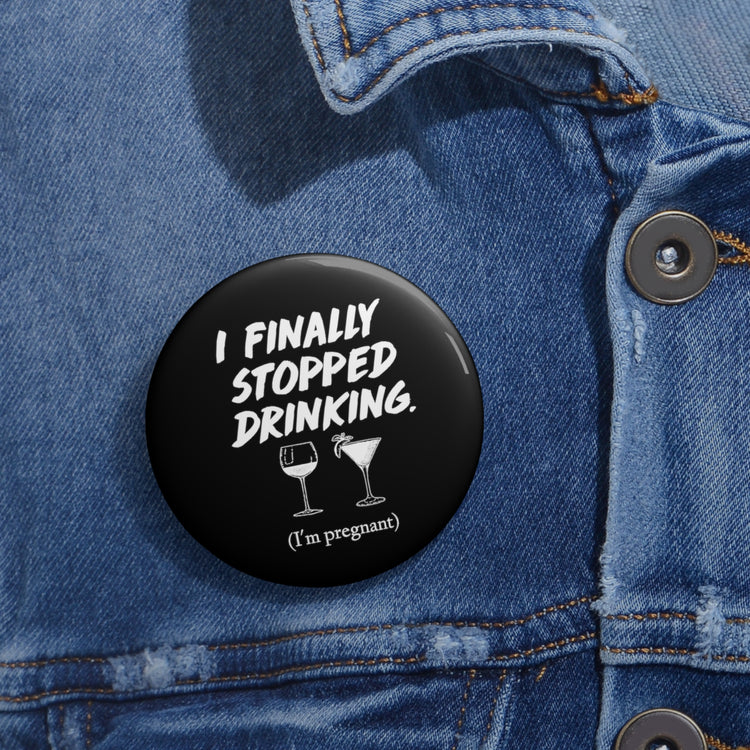 I Finally Stopped Drinking Wine Future Mom T-shirt Custom Pin Buttons