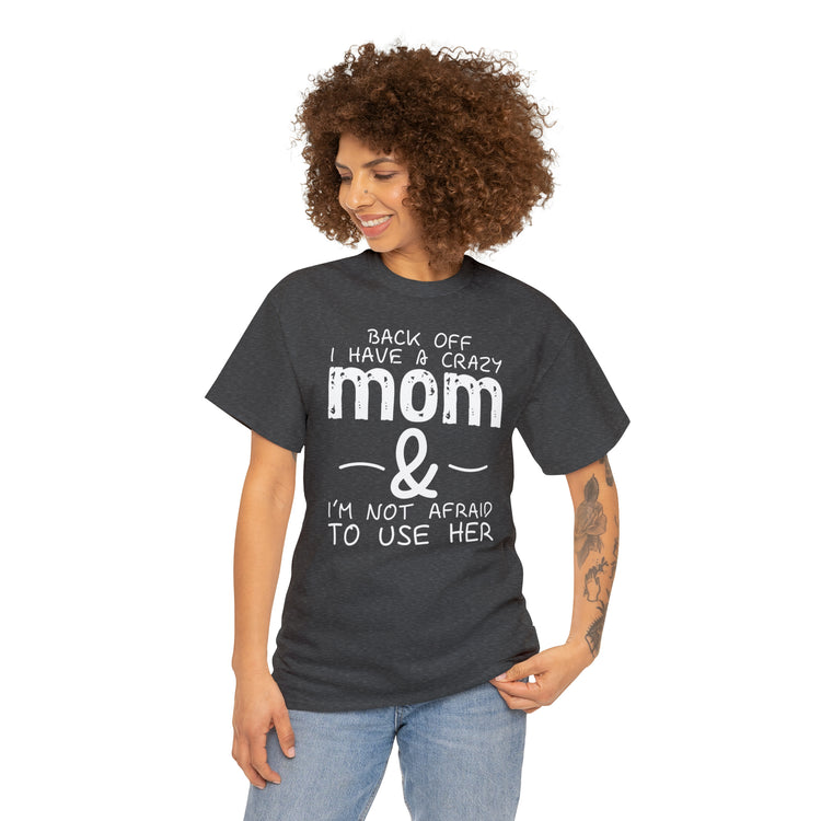 Shirt Funny Standing Back Have A Crazy Momma Proud Playful Protective Mom Motherhood T-Shirt Unisex Heavy Cotton Tee