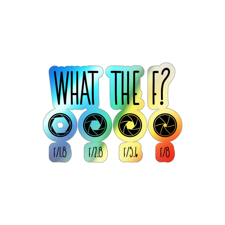 What The F? Funny Photographer Videographer Holographic Die-cut Stickers