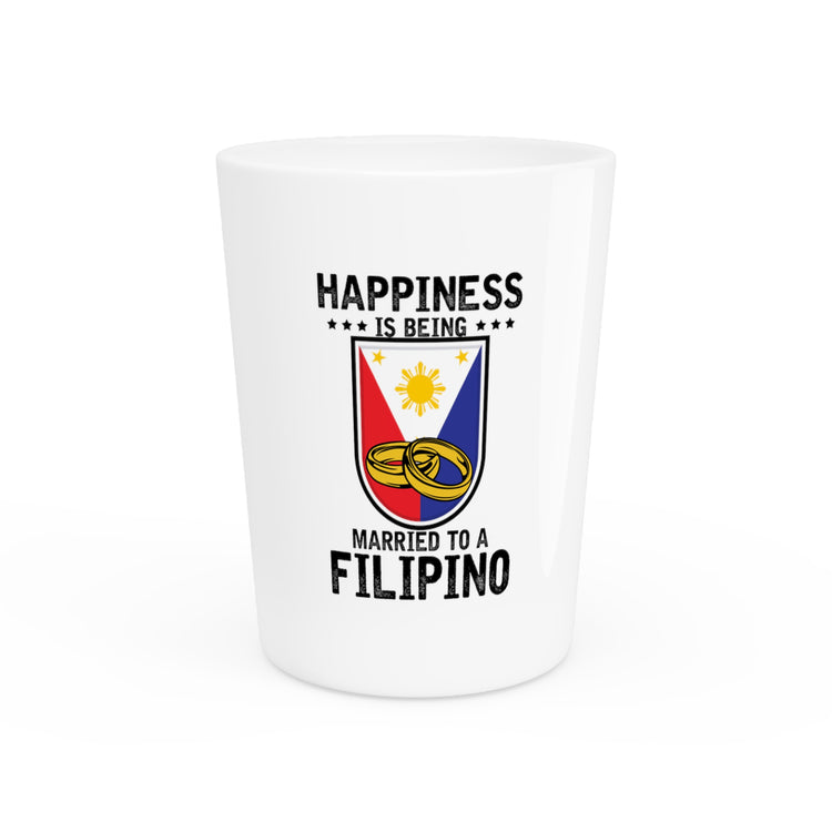 Humorous Happiness Is Married To Filipino Asian Wife Husband Novelty Marriage Nationalistic Philippines Flag Shot Glass