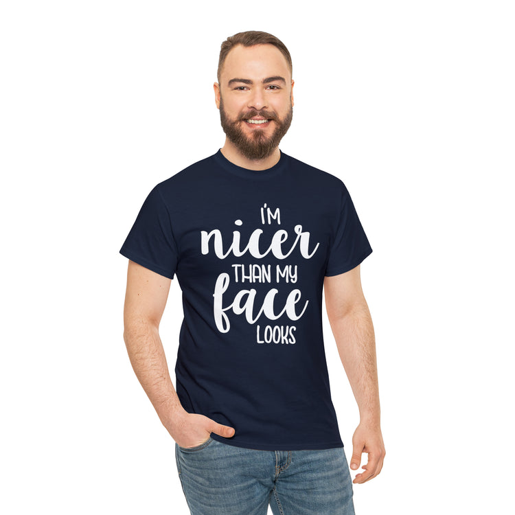 Shirt Funny I'm Nicer Than My Face Looks Sassy Personality Charming T-Shirt Unisex Heavy Cotton Tee