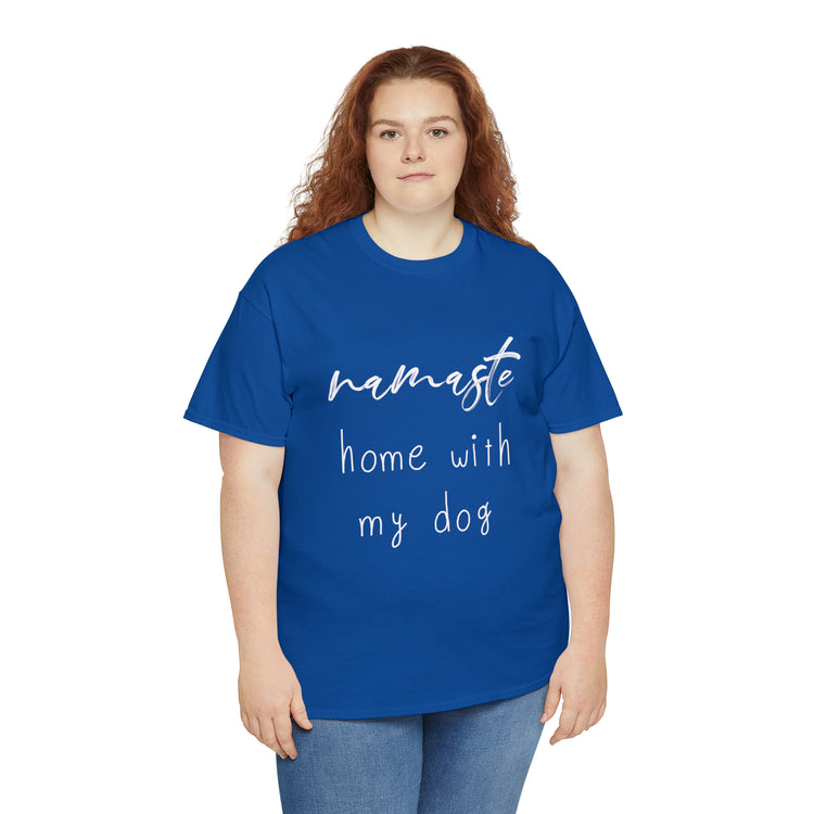 Shirt Funny Namaste Home With My Dog Canine Companion Puppy Love T-Shirt  Unisex Heavy Cotton Tee