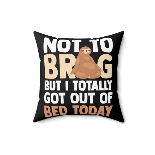 Hilarious Not To Brag But Totally Out Of Bed Today Sleepy Exhausted Indolence Spun Polyester Square Pillow