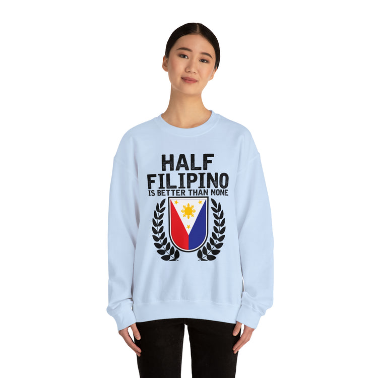 Novelty Half Filipino Is Betters Than None Pinoy Pride Lover Unisex Crewneck Sweatshirt