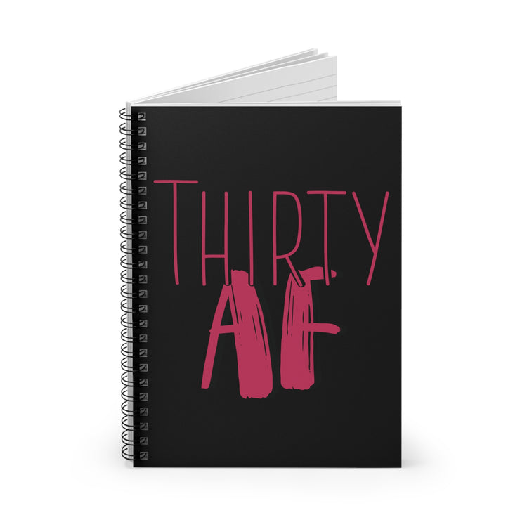 Thirty AF Men Women 30th Birthday Spiral Notebook - Ruled Line