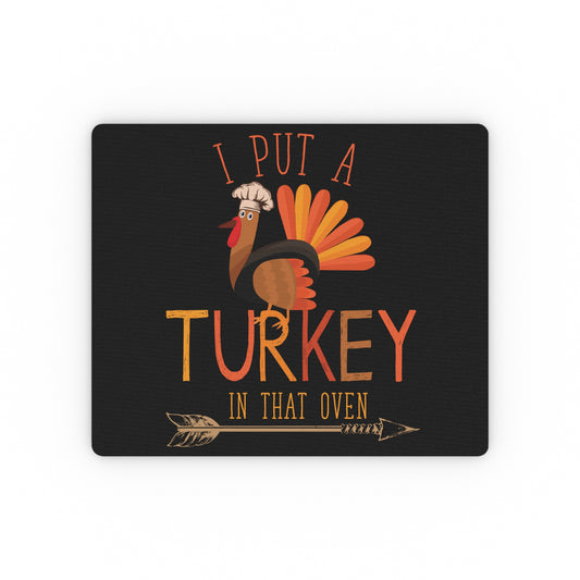 I Put A Turkey In That Oven There's A Turkey in This Oven Thanksgiving Rectangular Mouse Pad