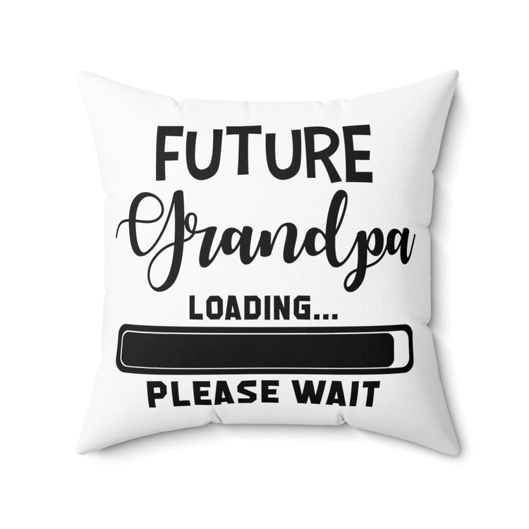 Future Grandpa Loading Please Wait Promoted To New Grandpa Gift Spun Polyester Square Pillow