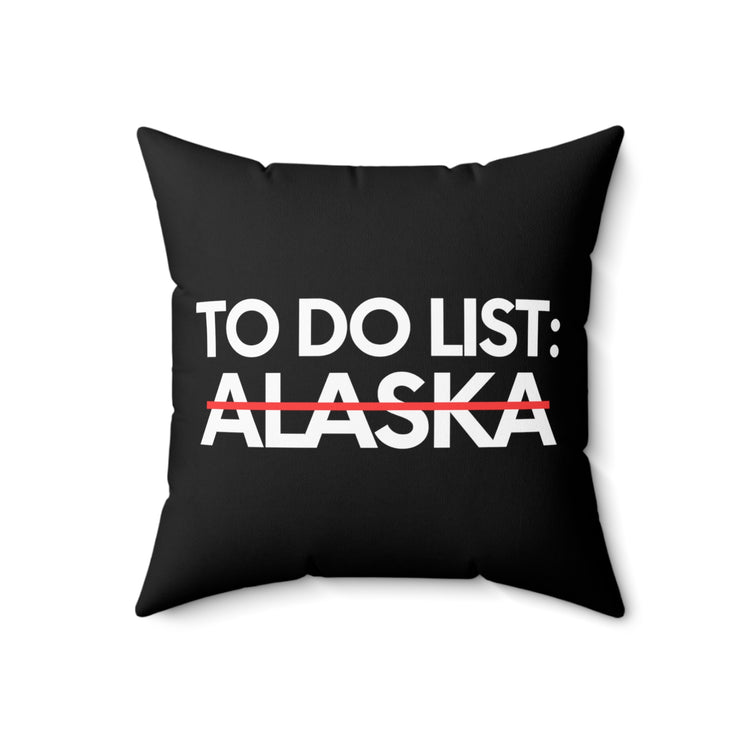 Novelty Vacations Alaska To Do List State US Travel Tourism Funny Sarcasm Hilarious Novelty Husband Men Women Spun Polyester Square Pillow