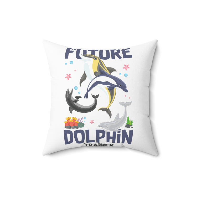 Funny Inspiring Dolphin Training Environmentalism Women Men Spun Polyester Square Pillow