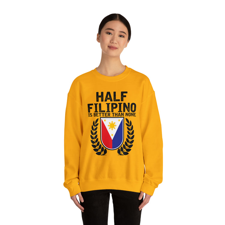 Novelty Half Filipino Is Betters Than None Pinoy Pride Lover Unisex Crewneck Sweatshirt