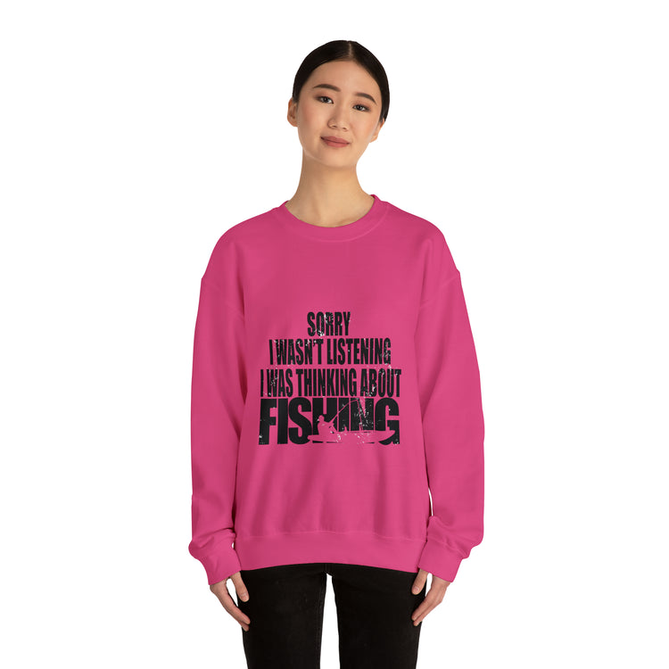 I Wasnt Listening Was Thinking About Fishing Unisex Crewneck Sweatshirt