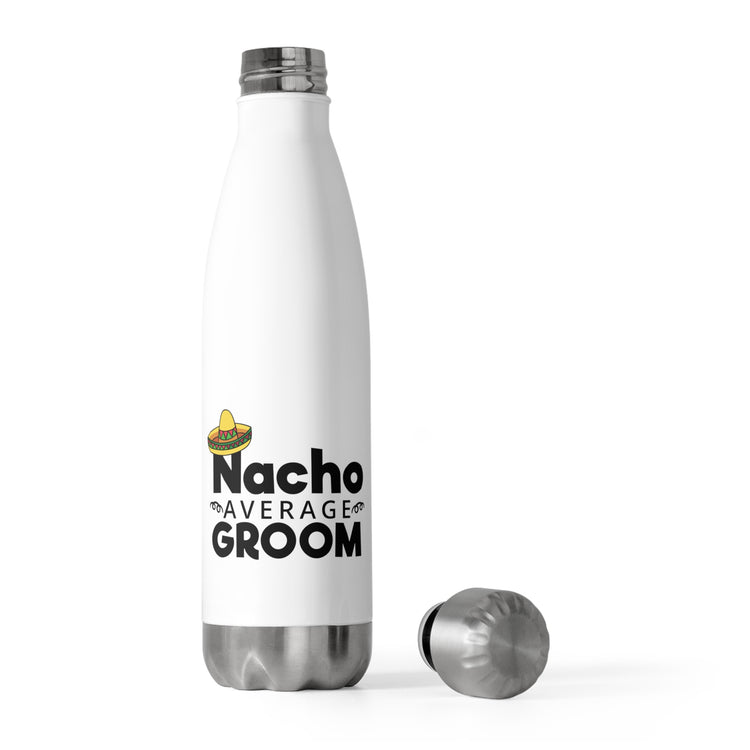 Humorous Groom Nachos Weddings Bachelors Mexico We Hilarious Grooms Mexican Sayings Engagement Bridaldding  20oz Insulated Bottle