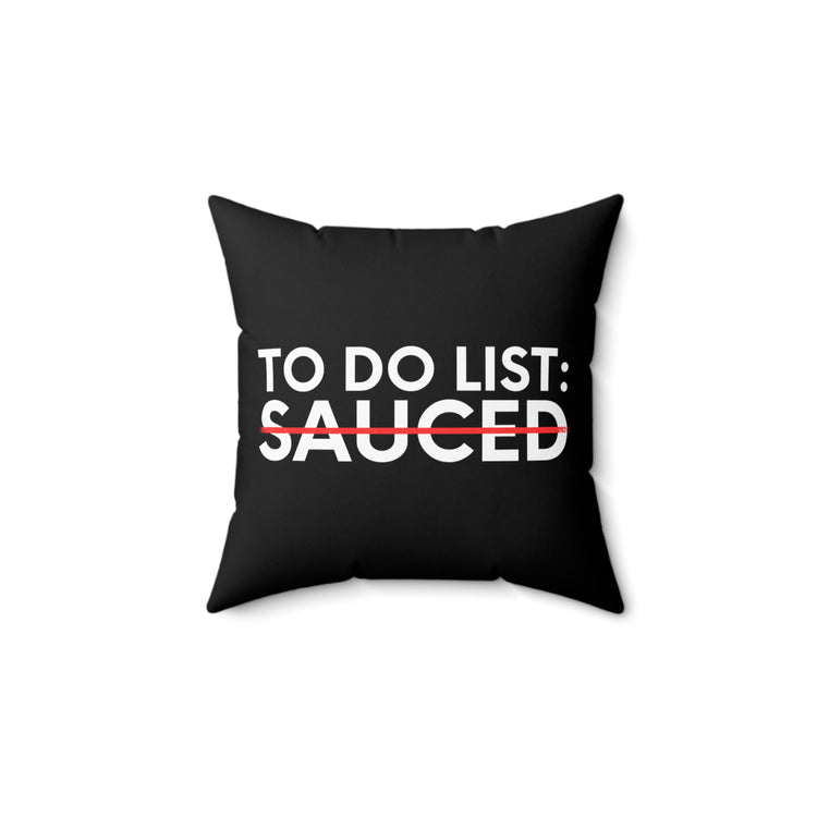 Funny Saying To Do List Sauced Sarcastic Sassy Women Men Novelty Sarcastic Wife To Do List Sauced Dad Fun  Spun Polyester Square Pillow