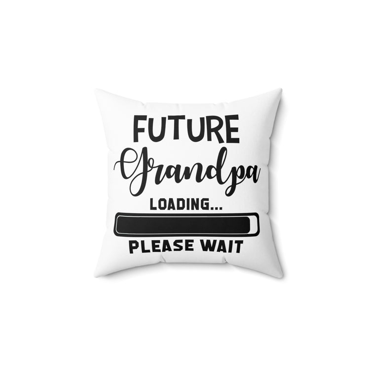 Future Grandpa Loading Please Wait Promoted To New Grandpa Gift Spun Polyester Square Pillow