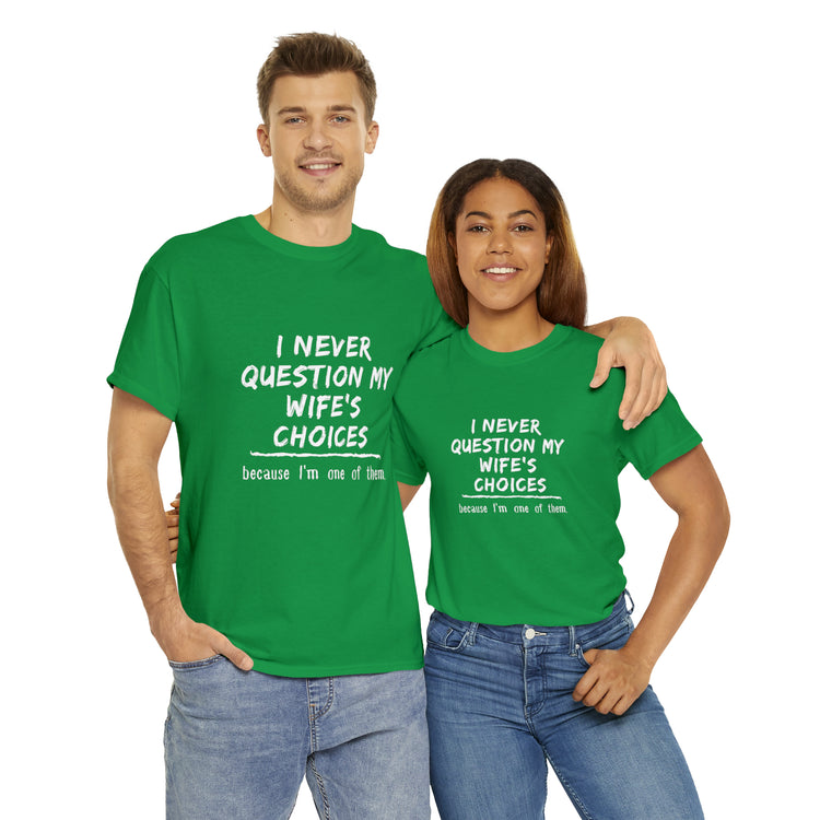 Shirt Funny Never Question My Wife's Choices Gag Humorous Spouse Couples Gift Marriage T-Shirt Unisex Heavy Cotton Tee