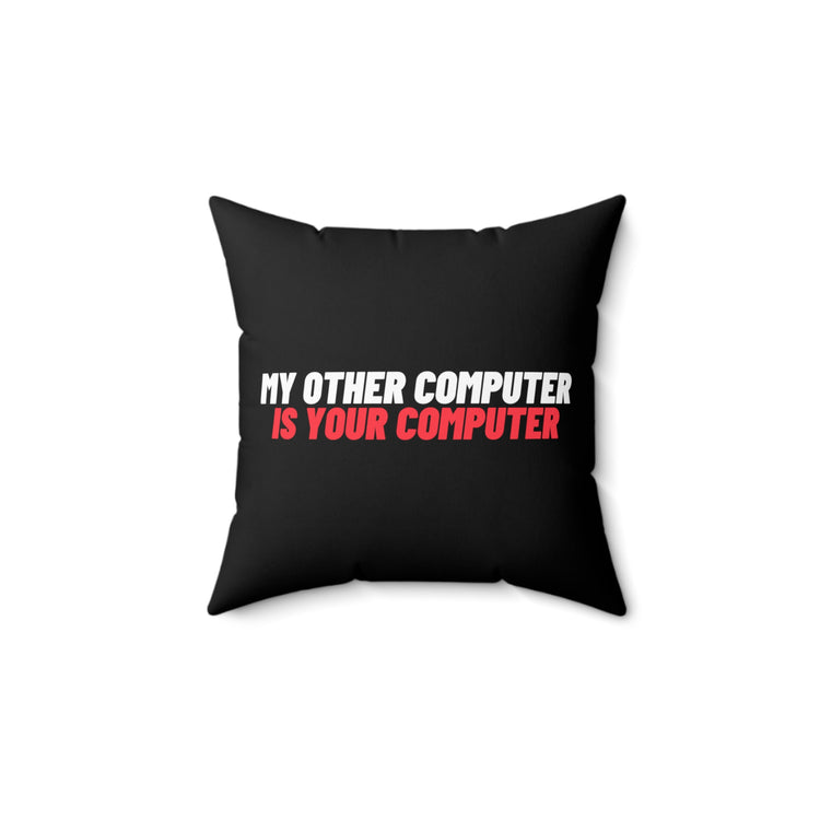 Novelty My Other Computer Is Your Computer Hilarious Professional Hackers Spun Polyester Square Pillow