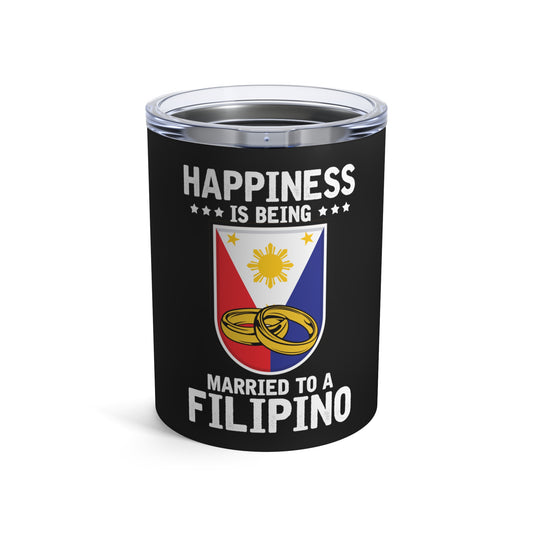 Humorous Happiness Is Married To Filipino Asian Wife Husband Novelty Marriage Nationalistic Philippines Flag Tumbler 10oz