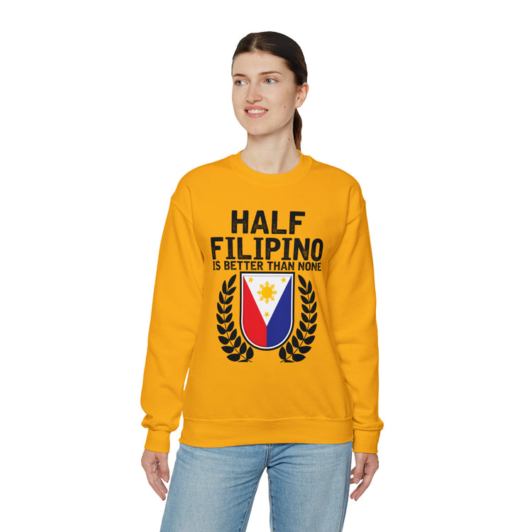 Novelty Half Filipino Is Betters Than None Pinoy Pride Lover Unisex Crewneck Sweatshirt