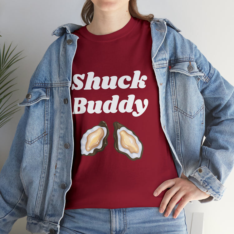 Shirt Funny Shuck Oysters Buddies Foodie Gags Seafood Cooking Novelty Culinary Shellfish T-Shirt Unisex Heavy Cotton Tee