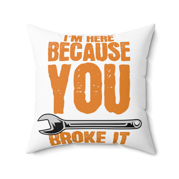 Humorous Because I'ts Damaged Construction Carpenters Spun Polyester Square Pillow